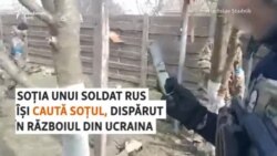 Soția unui soldat rus dispărut în Ucraina încearcă să-și găsească soțul 